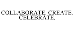 COLLABORATE. CREATE. CELEBRATE. trademark