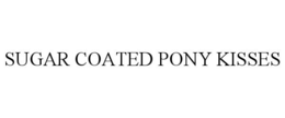 SUGAR COATED PONY KISSES trademark