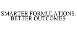 SMARTER FORMULATIONS. BETTER OUTCOMES. trademark