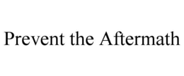 PREVENT THE AFTERMATH trademark