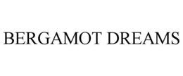 BERGAMOT DREAMS trademark