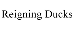 REIGNING DUCKS trademark