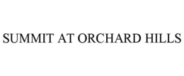 SUMMIT AT ORCHARD HILLS trademark