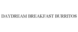 DAYDREAM BREAKFAST BURRITOS trademark