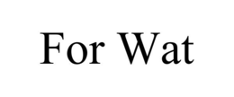 FOR WAT trademark