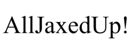 ALLJAXEDUP! trademark