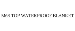 M63 TOP WATERPROOF BLANKET trademark