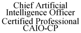 CHIEF ARTIFICIAL INTELLIGENCE OFFICER CERTIFIED PROFESSIONAL CAIO-CP trademark