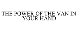 THE POWER OF THE VAN IN YOUR HAND trademark