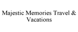 MAJESTIC MEMORIES TRAVEL & VACATIONS trademark