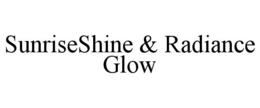 SUNRISESHINE & RADIANCE GLOW trademark