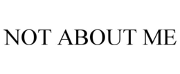 NOT ABOUT ME trademark