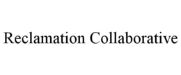 RECLAMATION COLLABORATIVE trademark