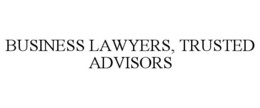 BUSINESS LAWYERS, TRUSTED ADVISORS trademark