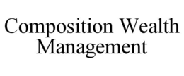 COMPOSITION WEALTH MANAGEMENT trademark