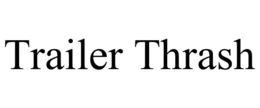 TRAILER THRASH trademark