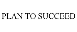 PLAN TO SUCCEED trademark