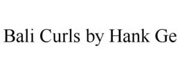 BALI CURLS BY HANK GE trademark