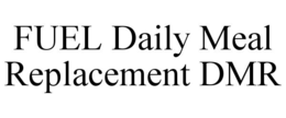 FUEL DAILY MEAL REPLACEMENT DMR trademark