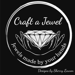 CRAFT A JEWEL JEWELS MADE BY YOUR HANDS DESIGNS BY SHERRY LAWON trademark