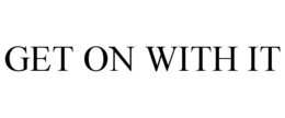 GET ON WITH IT trademark