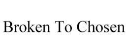 BROKEN TO CHOSEN trademark