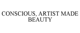 CONSCIOUS, ARTIST MADE BEAUTY trademark