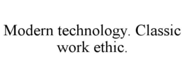 MODERN TECHNOLOGY. CLASSIC WORK ETHIC. trademark