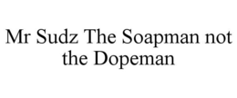 MR SUDZ THE SOAPMAN NOT THE DOPEMAN trademark