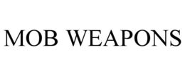 MOB WEAPONS trademark