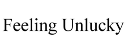 FEELING UNLUCKY trademark