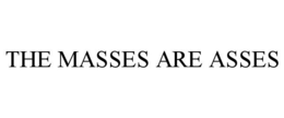 THE MASSES ARE ASSES trademark