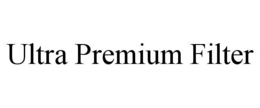ULTRA PREMIUM FILTER trademark