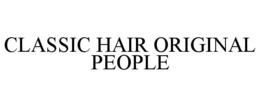 CLASSIC HAIR ORIGINAL PEOPLE trademark