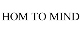 HOM TO MIND trademark