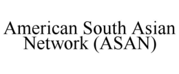 AMERICAN SOUTH ASIAN NETWORK (ASAN) trademark