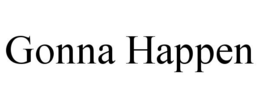 GONNA HAPPEN trademark