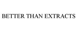 BETTER THAN EXTRACTS trademark