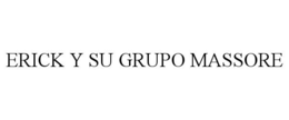 ERICK Y SU GRUPO MASSORE trademark