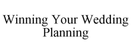 WINNING YOUR WEDDING PLANNING trademark
