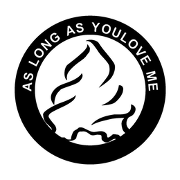 AS LONG AS YOULOVE ME trademark