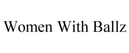 WOMEN WITH BALLZ trademark