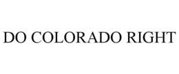 DO COLORADO RIGHT trademark