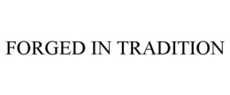 FORGED IN TRADITION trademark