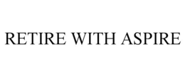 RETIRE WITH ASPIRE trademark