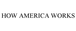 HOW AMERICA WORKS trademark