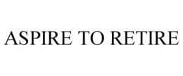 ASPIRE TO RETIRE trademark