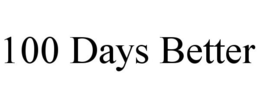 100 DAYS BETTER trademark