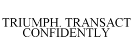 TRIUMPH TRANSACT CONFIDENTLY trademark