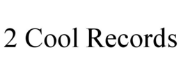 2 COOL RECORDS trademark